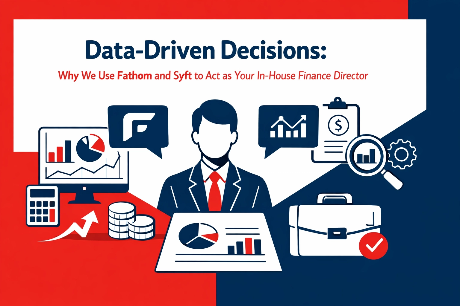   Data-Driven Decisions: Why We Use Fathom and Syft to Act as Your In-House Finance Director